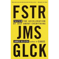 Faster: The Acceleration of Just about Everything