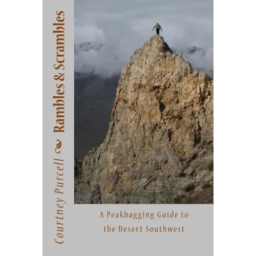 Rambles and Scrambles: A Peakbagging Guide to the Desert Southwest