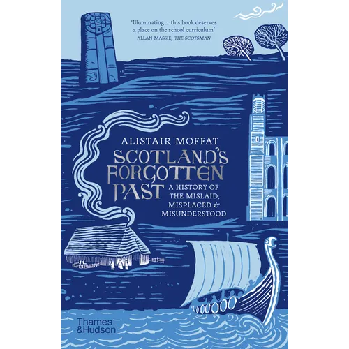Scotland's Forgotten Past: A History of the Mislaid, Misplaced and Misunderstood