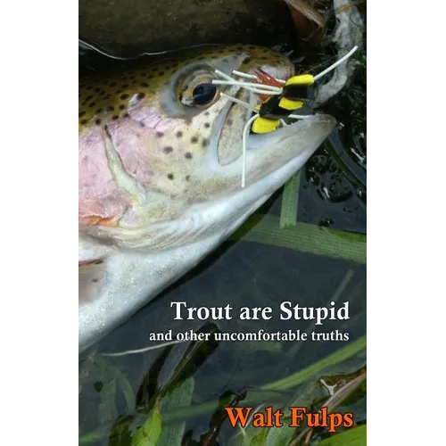 Trout Are Stupid: and other uncomfortable truths