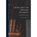 Urine and the Urinary Sediment; a Practical Manual and Atlas