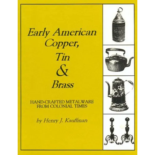 Early American Copper, Tin & Brass: Hancrafted Metalware from Colonial Times