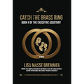 Catch the Brass Ring: Book II of The Executive Assistant