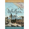 Learn German With Stories: Walzer in Wien - 10 Short Stories For Beginners