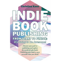Indie Book Publishing from Start to Finish: It's Going to Be Awesome!