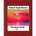 The Dawn of All (1911), by: Robert Hugh Benson