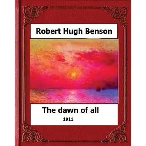 The Dawn of All (1911), by: Robert Hugh Benson