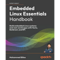 Embedded Linux Essentials Handbook: Build embedded Linux systems and real-world apps with Yocto, Buildroot, and RPi