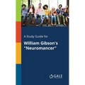 A Study Guide for William Gibson's "Neuromancer"