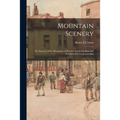 Mountain Scenery: the Scenery of the Mountains of Western North Carolina and Northwestern South Carolina