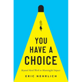 You Have a Choice: Beyond Hard Work to Meaningful Impact
