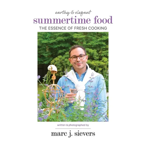 Summertime Food: The Essence of Fresh Cooking