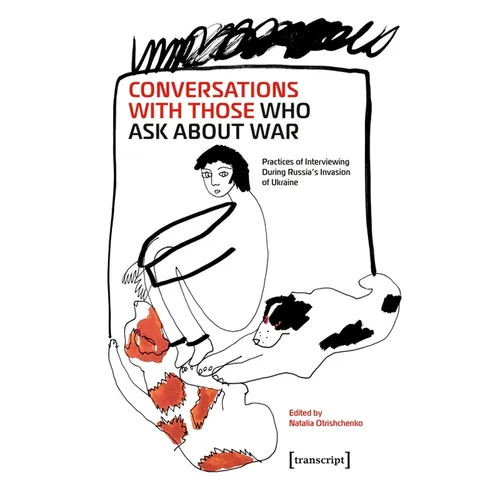 Conversations with Those Who Ask about War: Practices of Interviewing During Russia's Invasion of Ukraine