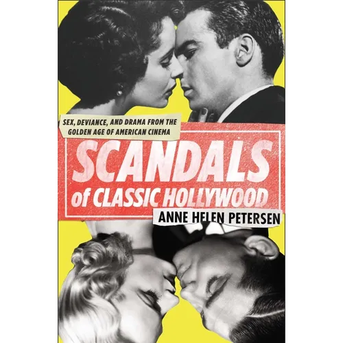 Scandals of Classic Hollywood: Sex, Deviance, and Drama from the Golden Age of American Cinema