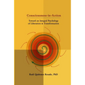 Consciousness-in-Action: Toward an Integral Psychology of Liberation & Transformation