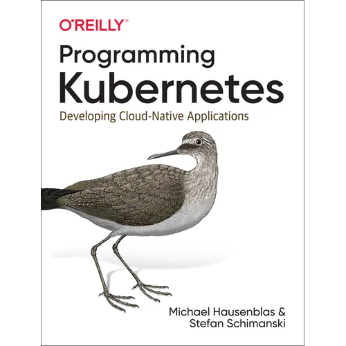 Programming Kubernetes: Developing Cloud-Native Applications