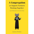 A Congregation as Support Partners Working Together: Internet Wisdom from the Little Church Mouse