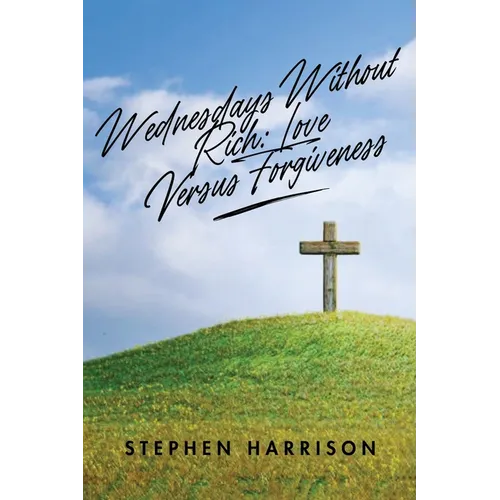 Wednesdays Without Rich: Love Versus Forgiveness