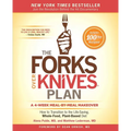 The Forks Over Knives Plan: How to Transition to the Life-Saving, Whole-Food, Plant-Based Diet