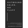 Outbound Sales, No Fluff: Written by two millennials who have actually sold something this decade.