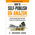 How to Self-Publish on Amazon: The Essential Step-by-Step Guide to Publishing Success