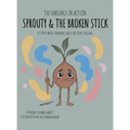 Sprouty & the Broken Stick: A Story About Making Space for Every Feeling