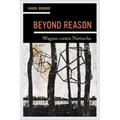 Beyond Reason: Wagner Contra Nietzsche