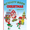 Christmas Activity Book for Kids Ages 8-12: Coloring, Mazes Games, Spot The Differences, Word Searches, Crosswords, Drawing, Dot to Dot