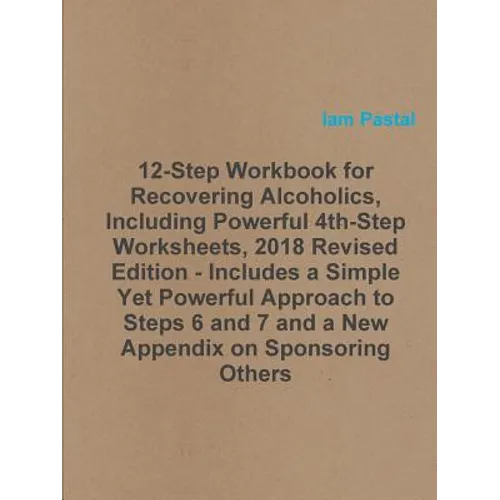 12-Step Workbook for Recovering Alcoholics, Including Powerful 4th-Step Worksheets, 2018 Revised Edition - Includes a Simple Yet Powerful Approach to