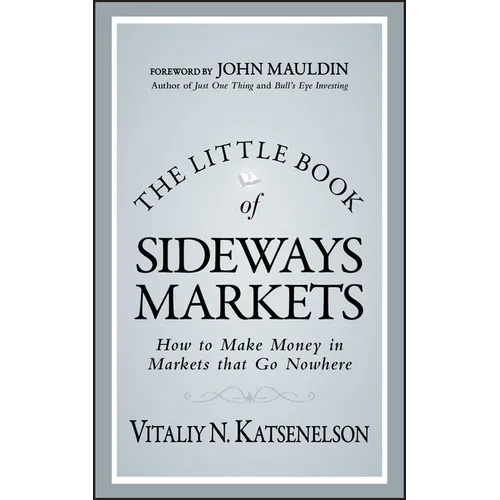 The Little Book of Sideways Markets: How to Make Money in Markets That Go Nowhere
