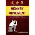 Monkey Movement: The Ultimate Guide for Monkey Kung Fu Movements, Techniques, and Acting