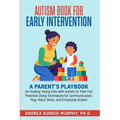 Autism Book for Early Intervention: A Parent's Playbook for Guiding Young Kids with Autism to Their Full Potential Using Techniques for Communication,