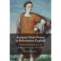Antiquity Made Present in Reformation England