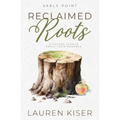 Reclaimed Roots: A Second Chance Small Town Romance