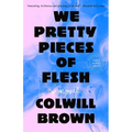 We Pretty Pieces of Flesh
