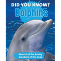 Did You Know? Dolphins: Secrets of the Brainy Acrobats of the Sea