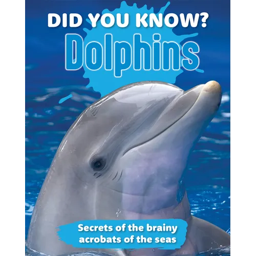 Did You Know? Dolphins: Secrets of the Brainy Acrobats of the Sea