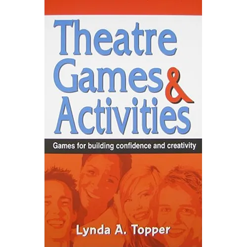 Theatre Games and Activities: Games for Building Confidence and Creativity
