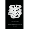 It's Fine, I'm Fine, Everything is Fine.