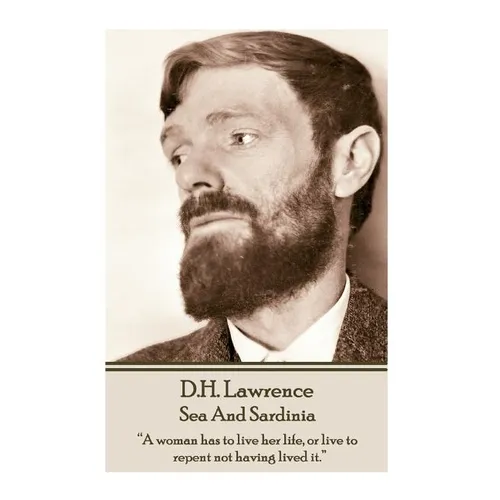 D.H. Lawrence - Sea And Sardinia: "A woman has to live her life, or live to repent not having lived it."