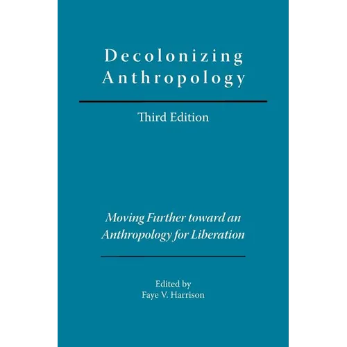 Decolonizing Anthropology: Moving Further Toward an Anthropology for Liberation
