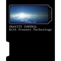 GRAVITY CONTROL with Present Technology