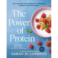 The Power of Protein: 150+ Recipes for Everyday Strength, Energy and Wellness