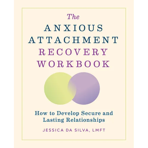 The Anxious Attachment Recovery Workbook: How to Develop Secure and Lasting Relationships