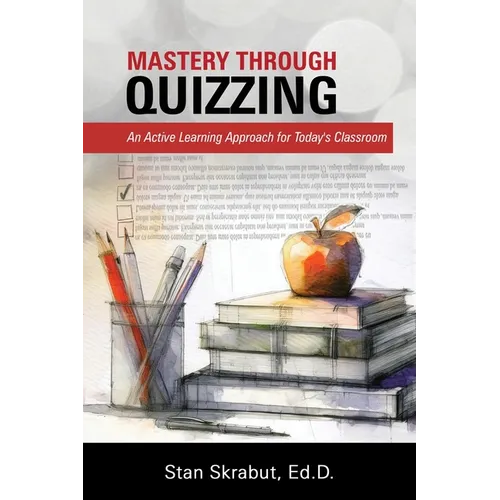 Mastery Through Quizzing: An Active Learning Approach for Today's Classroom