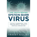 The Truth Behind Epstein-Barr Virus: The Multi-Dimensional Virus Creating Mental, Physical & Spiritual Dysfunction