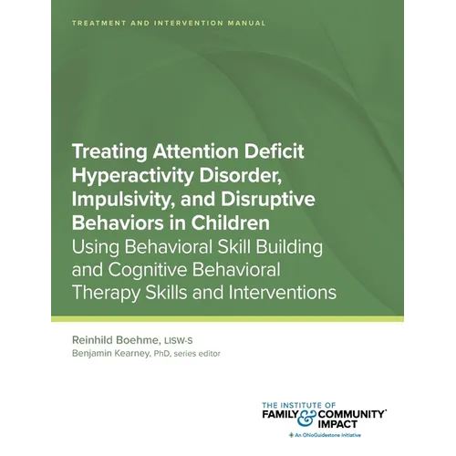 Treating Attention Deficit Hyperactivity Disorder, Impulsivity, and Disruptive Behaviors in Children: Using Behavioral Skill Building and Cognitive Be