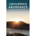 Unhurried Abundance: Living a Full Life in a Messy World