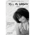 "Try(ing) My Hardest" A TimeLine Testimony of Pain, Perseverance And Purpose