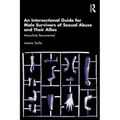 An Intersectional Guide for Male Survivors of Sexual Abuse and Their Allies: Masculinity Reconnected